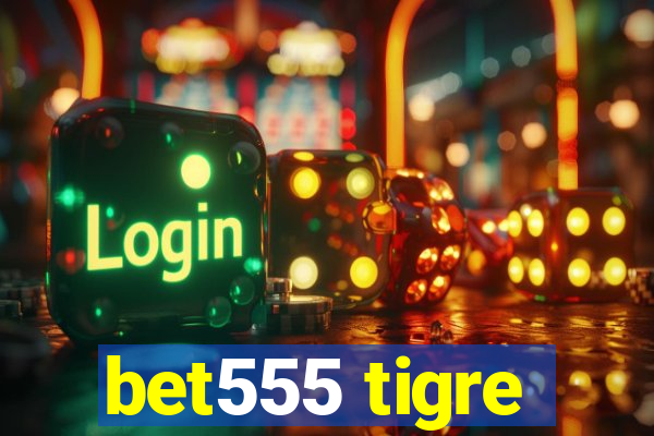 bet555 tigre